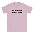 HIT HIM WITH YOUR CAR - BABY TEE – Light Pink