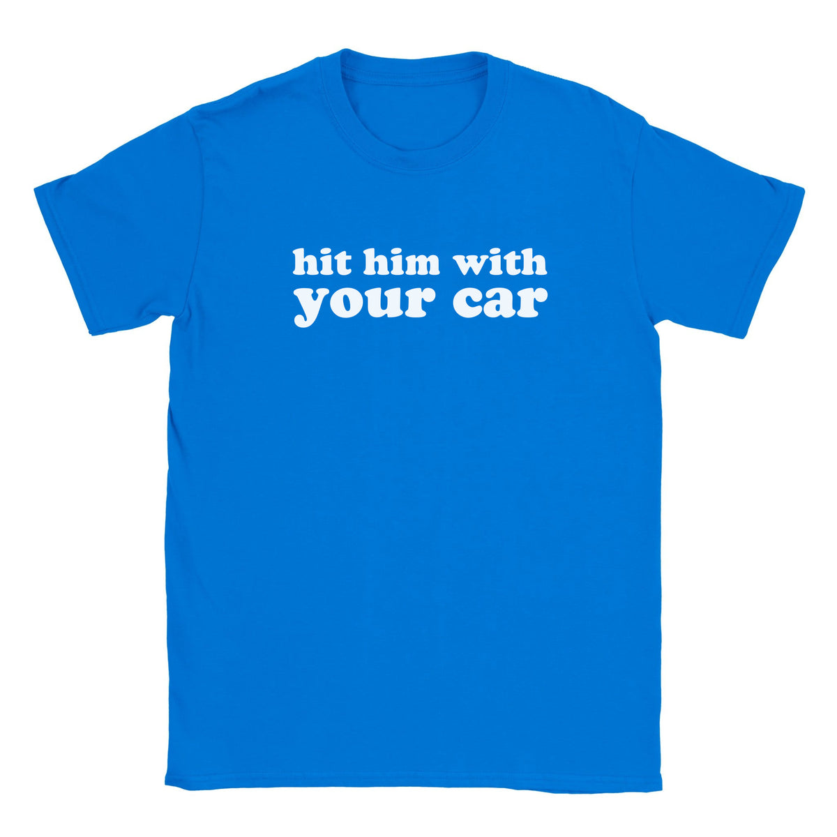HIT HIM WITH YOUR CAR - BABY TEE – Royal