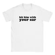 HIT HIM WITH YOUR CAR - BABY TEE – White