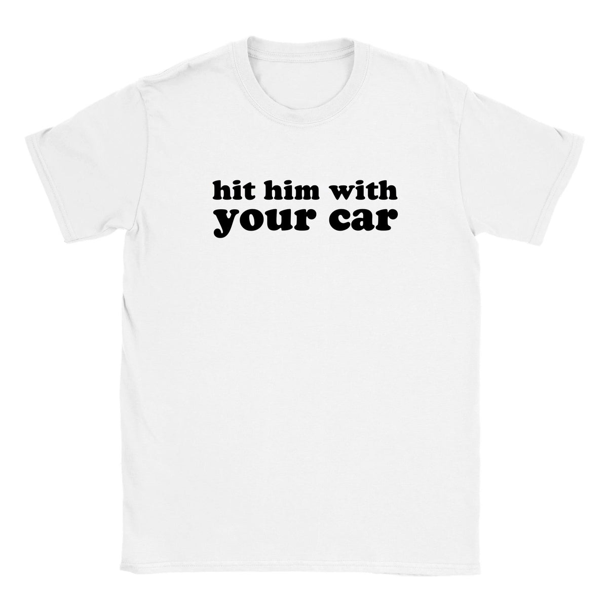 HIT HIM WITH YOUR CAR - BABY TEE – White