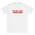TO DO LIST: YOUR DAD - BABY TEE – White