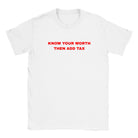 KNOW YOUR WORTH THEN ADD TAX - BABY TEE – White