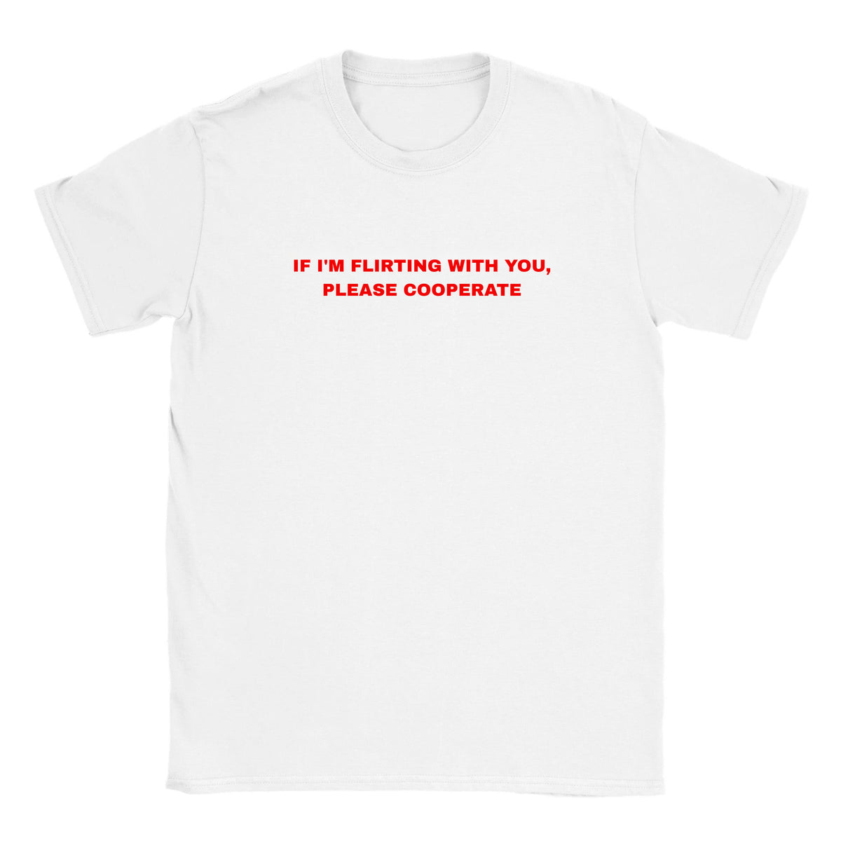 IF I'M FLIRTING WITH YOU, PLEASE COOPERATE - BABY TEE – White
