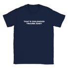 THAT'S CHILDHOOD TRAUMA BABY - BABY TEE – Navy
