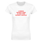 A WOMAN WITHOUT A MAN IS LIKE A FISH WITHOUT A BICYCLE - WOMEN'S TEE – White
