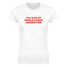 YOU GIVE MY MIDDLE FINGER AN ERECTION - WOMEN'S TEE – White