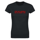 LIFE ISN'T PERFECT BUT AT LEAST I AM - WOMEN'S TEE – Black
