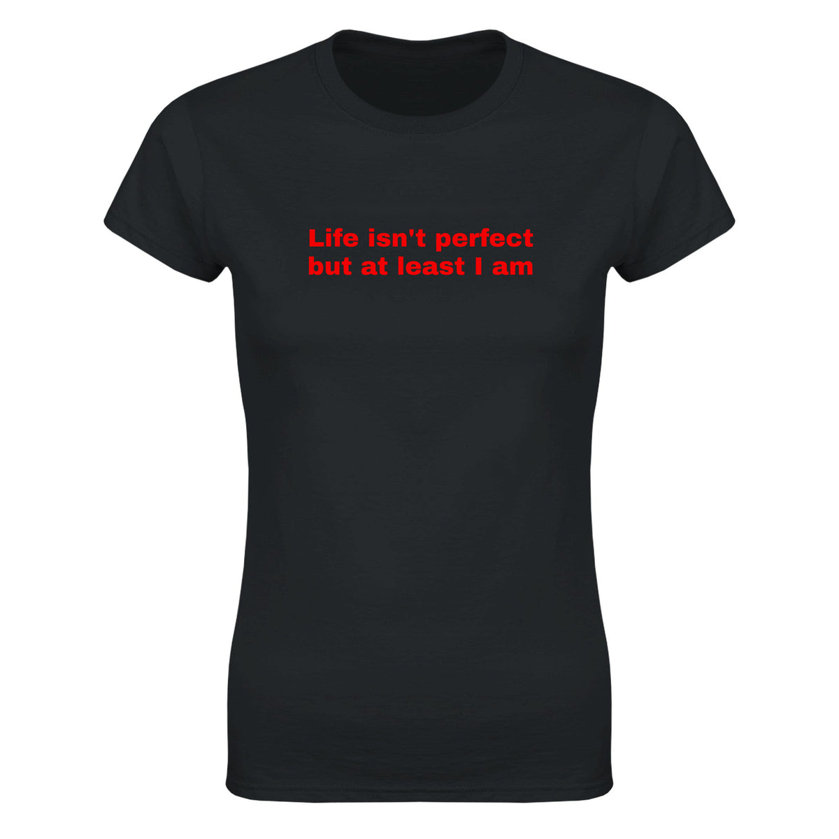 LIFE ISN'T PERFECT BUT AT LEAST I AM - WOMEN'S TEE – Black