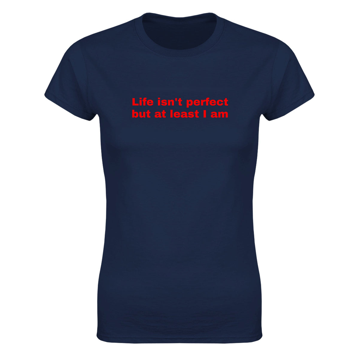 LIFE ISN'T PERFECT BUT AT LEAST I AM - WOMEN'S TEE – Navy