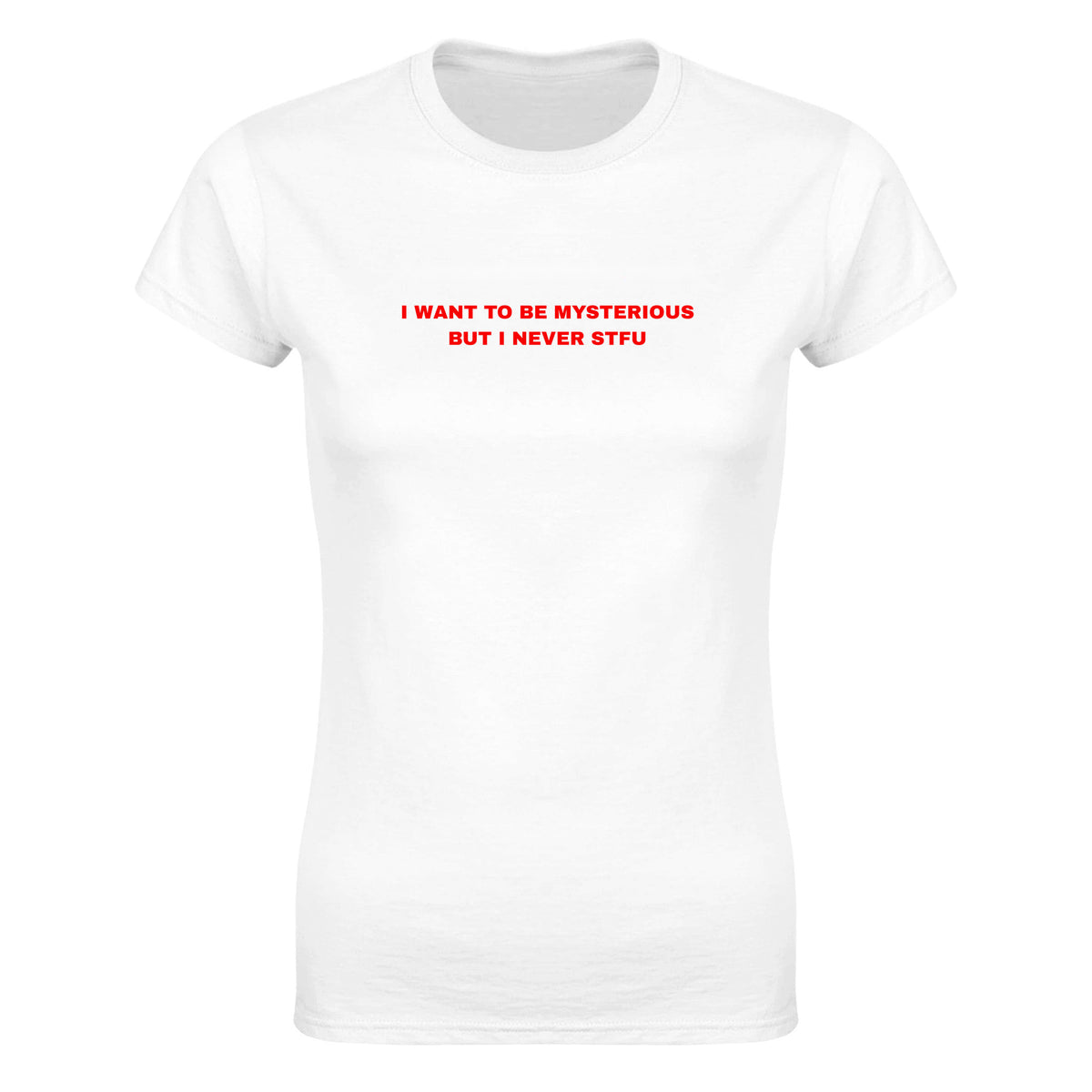 I WANT TO BE MYSTERIOUS BUT I NEVER STFU - WOMEN'S TEE – White