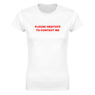 PLEASE HESITATE TO CONTACT ME - WOMEN'S TEE – White