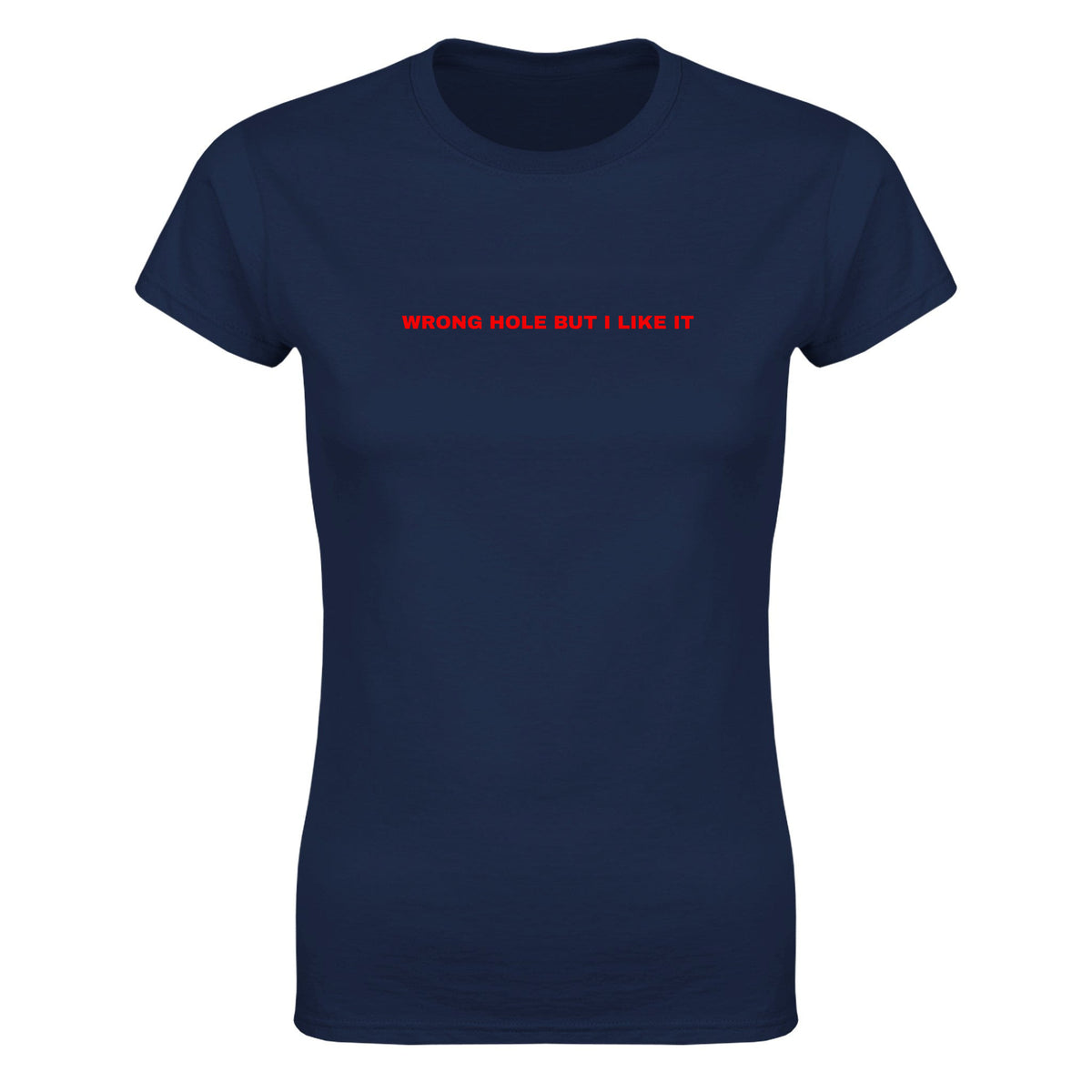 WRONG HOLE BUT I LIKE IT - WOMEN'S TEE – Navy