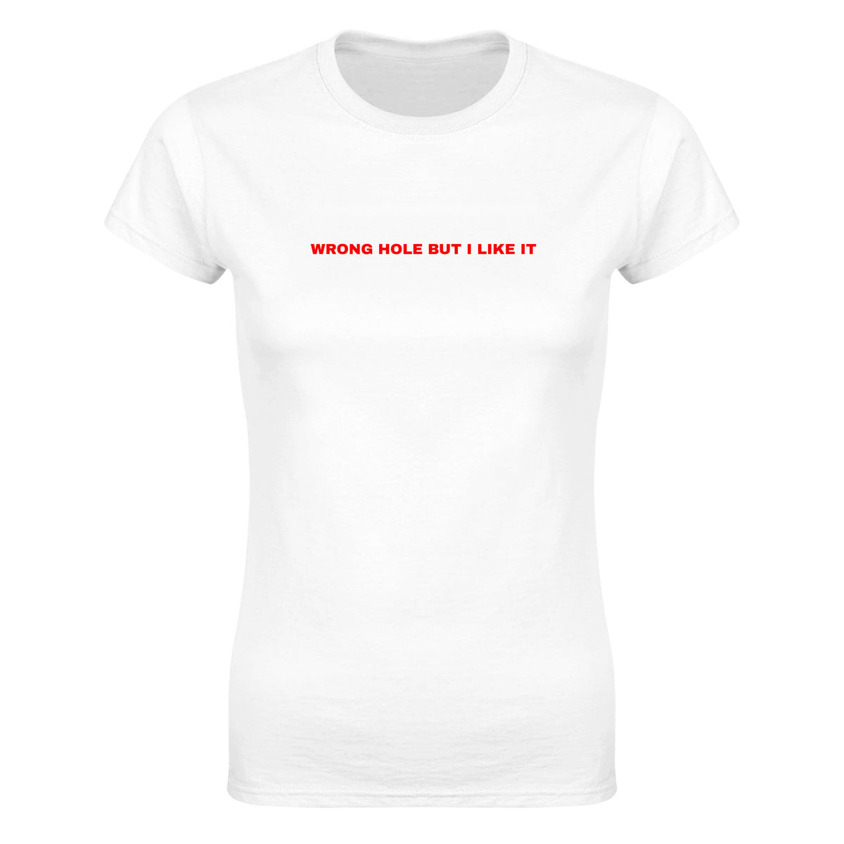 WRONG HOLE BUT I LIKE IT - WOMEN'S TEE – White