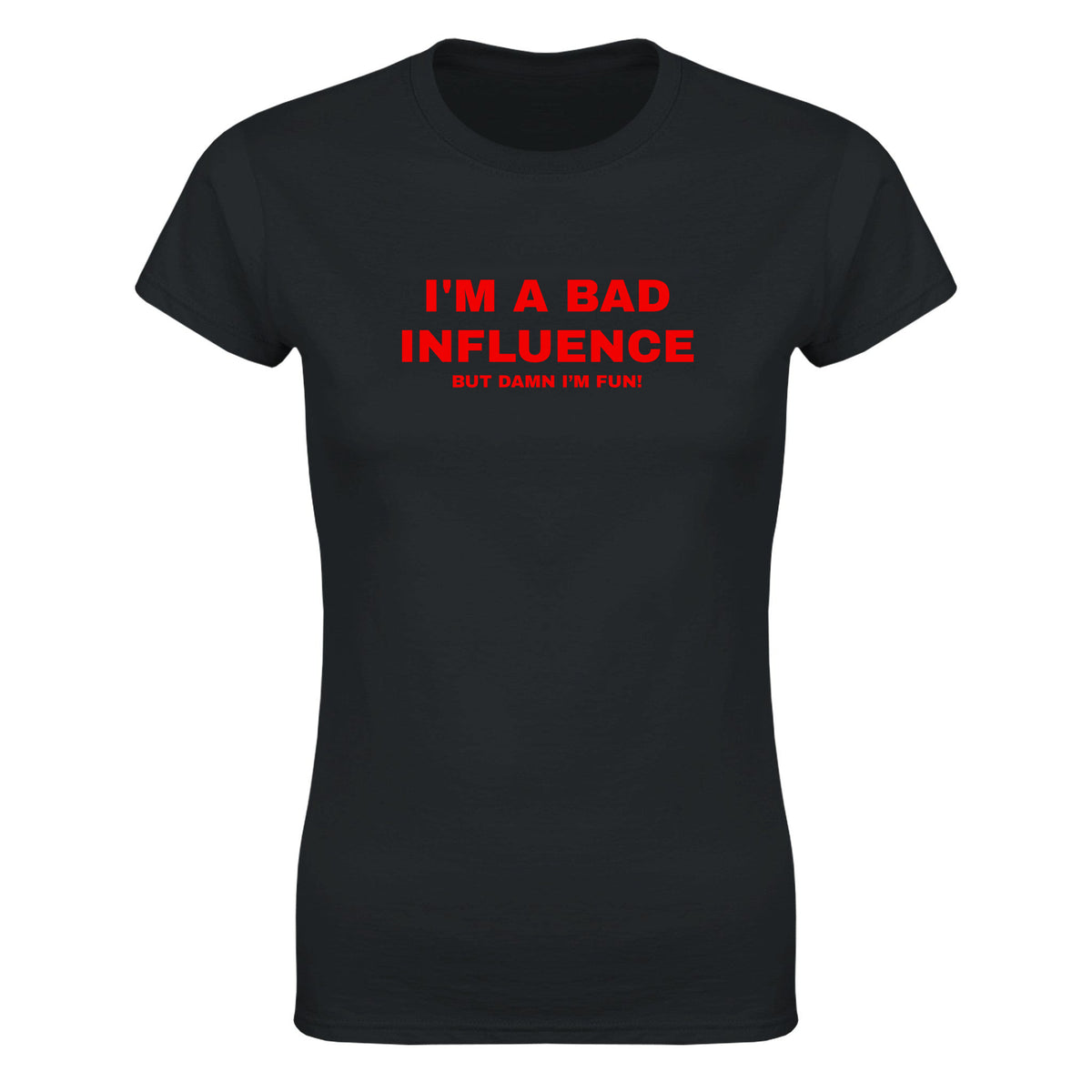 I'M A BAD INFLUENCE BUT DAMN I'M FUN! - WOMEN'S TEE – Black