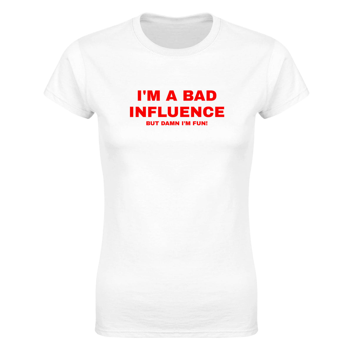 I'M A BAD INFLUENCE BUT DAMN I'M FUN! - WOMEN'S TEE – White