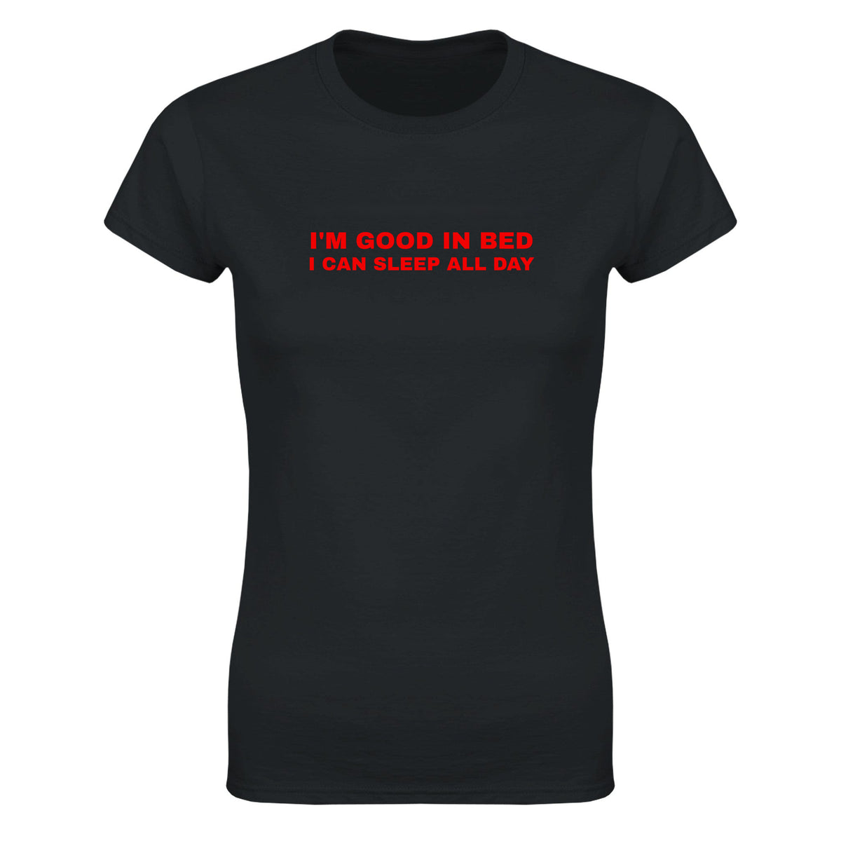 I'M GOOD IN BED I CAN SLEEP ALL DAY - WOMEN'S TEE – Black