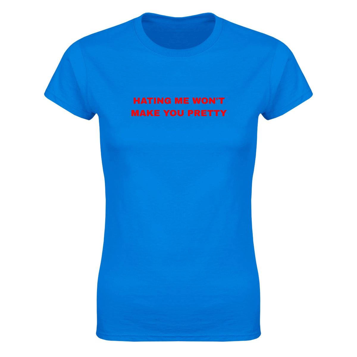 HATING ME WON'T MAKE YOU PRETTY - WOMEN'S TEE – Royal