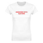 DIAGNOSED WITH SLAY-DHD - WOMEN'S TEE – White