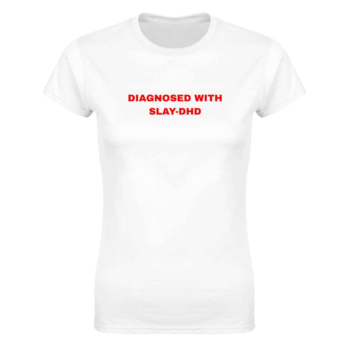 DIAGNOSED WITH SLAY-DHD - WOMEN'S TEE – White