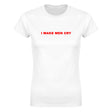 I MAKE MEN CRY - WOMEN'S TEE – White