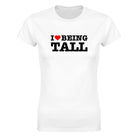 I LOVE BEING TALL - WOMEN'S TEE – White
