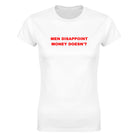 MEN DISAPPOINT MONEY DOESN'T - WOMEN'S TEE – White