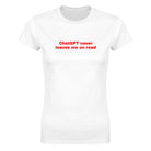 CHATGPT NEVER LEAVES ME ON READ - WOMEN'S TEE – White