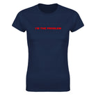 I'M THE PROBLEM - WOMEN'S TEE – Navy