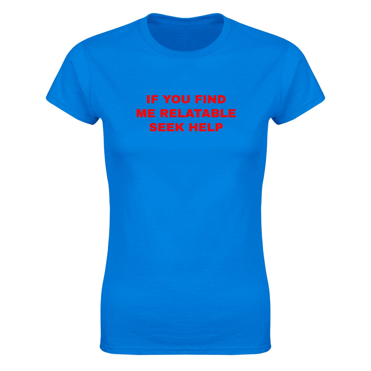 IF YOU FIND ME RELATABLE SEEK HELP - WOMEN'S TEE – Royal