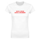 SAVE A DRUM BANG A DRUMMER - WOMEN'S TEE – White