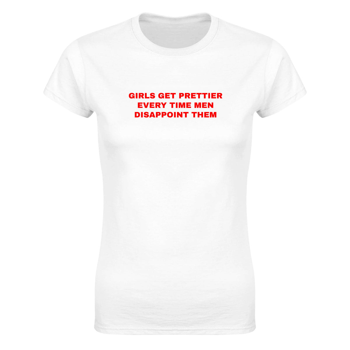 GIRLS GET PRETTIER EVERY TIME MEN DISAPPOINT THEM - WOMEN'S TEE – White