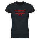MY PERSONALITY IS LIKE PUSSY YOU WOULDN'T GET IT - WOMEN'S TEE – Black