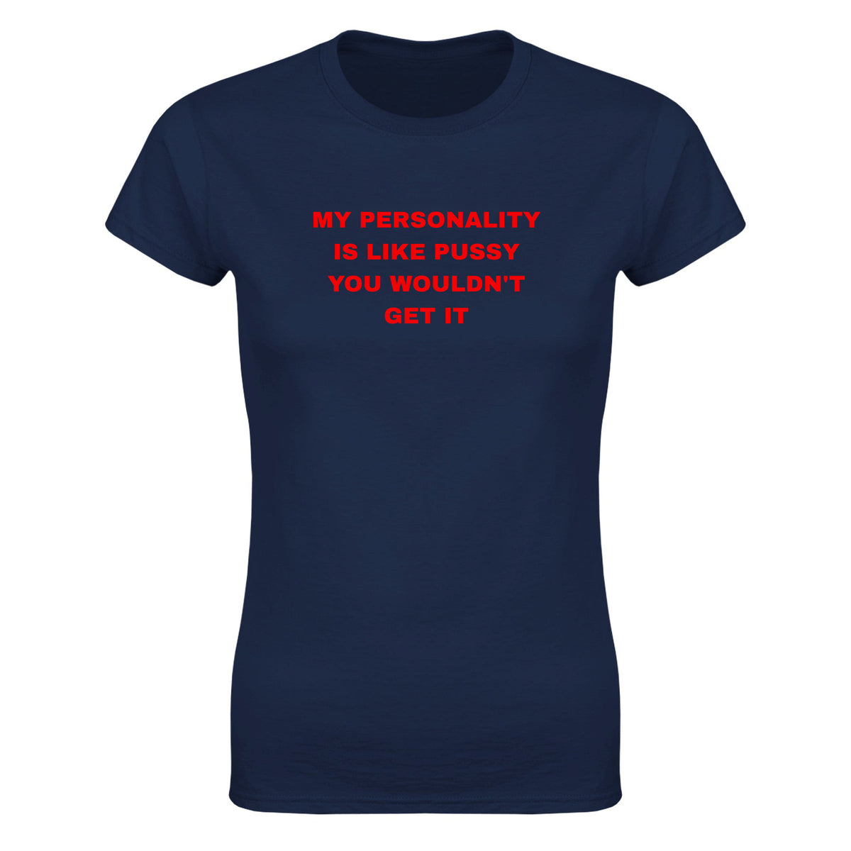 MY PERSONALITY IS LIKE PUSSY YOU WOULDN'T GET IT - WOMEN'S TEE – Navy