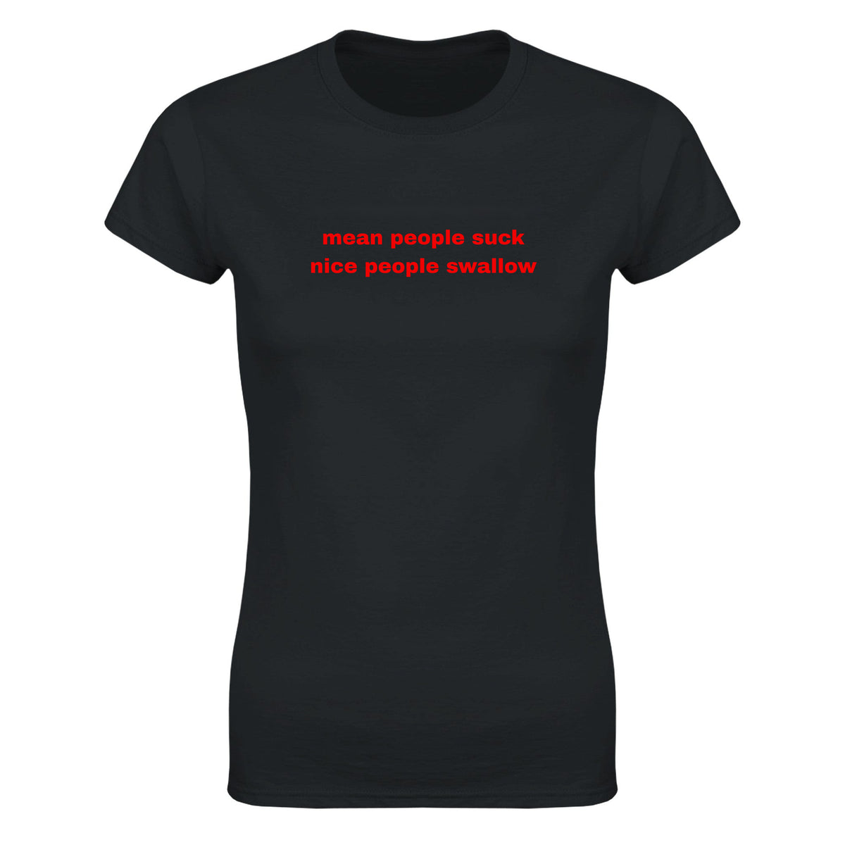 MEAN PEOPLE SUCK NICE PEOPLE SWALLOW - WOMEN'S TEE – Black