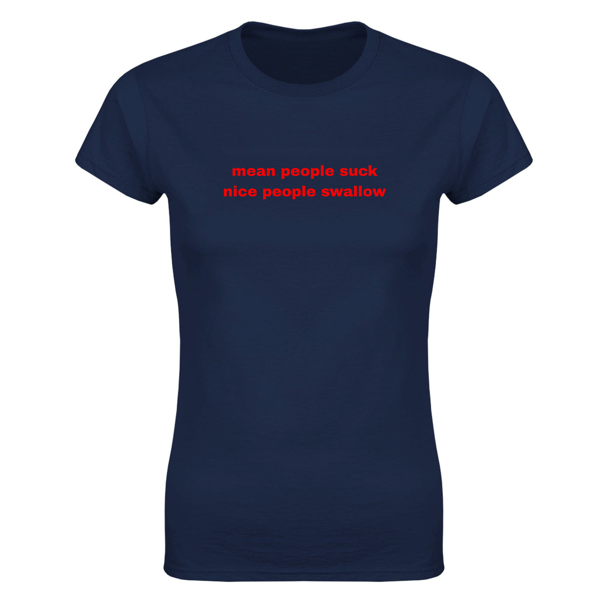 MEAN PEOPLE SUCK NICE PEOPLE SWALLOW - WOMEN'S TEE – Navy