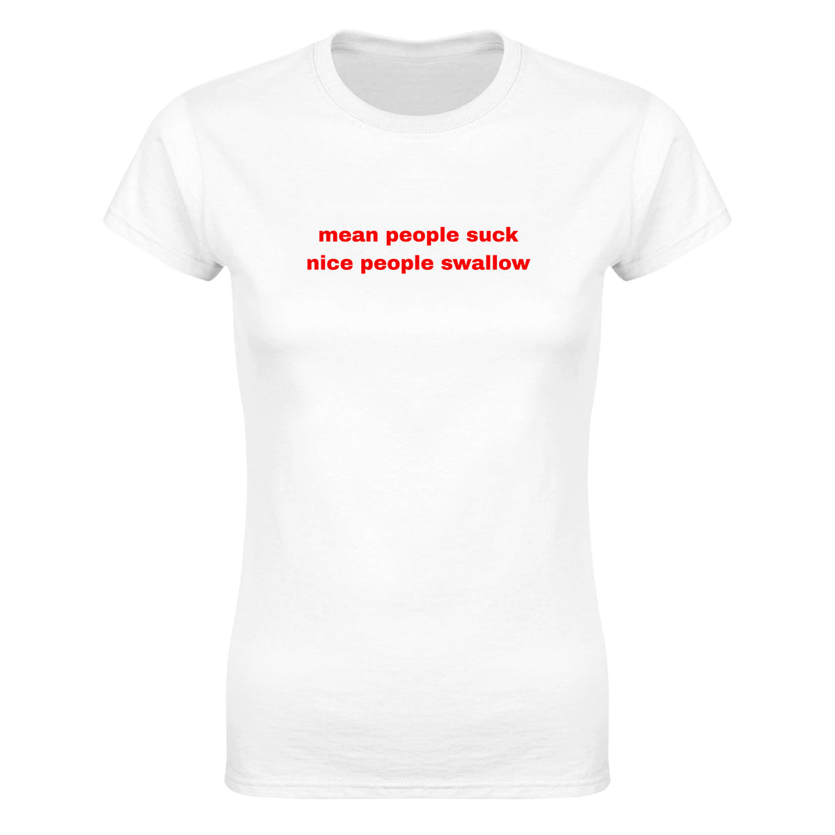 MEAN PEOPLE SUCK NICE PEOPLE SWALLOW - WOMEN'S TEE – White