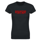 GASLIGHTING IS NOT REAL(YOU'RE JUST CRAZY) - WOMEN'S TEE – Black