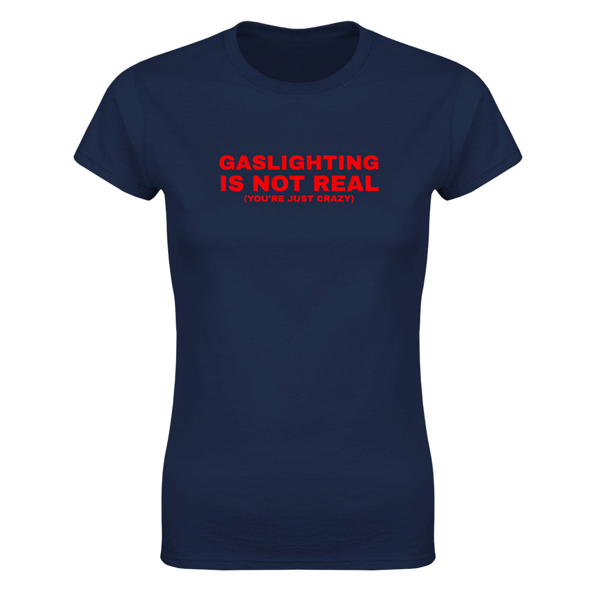 GASLIGHTING IS NOT REAL(YOU'RE JUST CRAZY) - WOMEN'S TEE – Navy