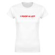 I POOP A LOT - WOMEN'S TEE – White