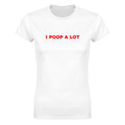 I POOP A LOT - WOMEN'S TEE – White