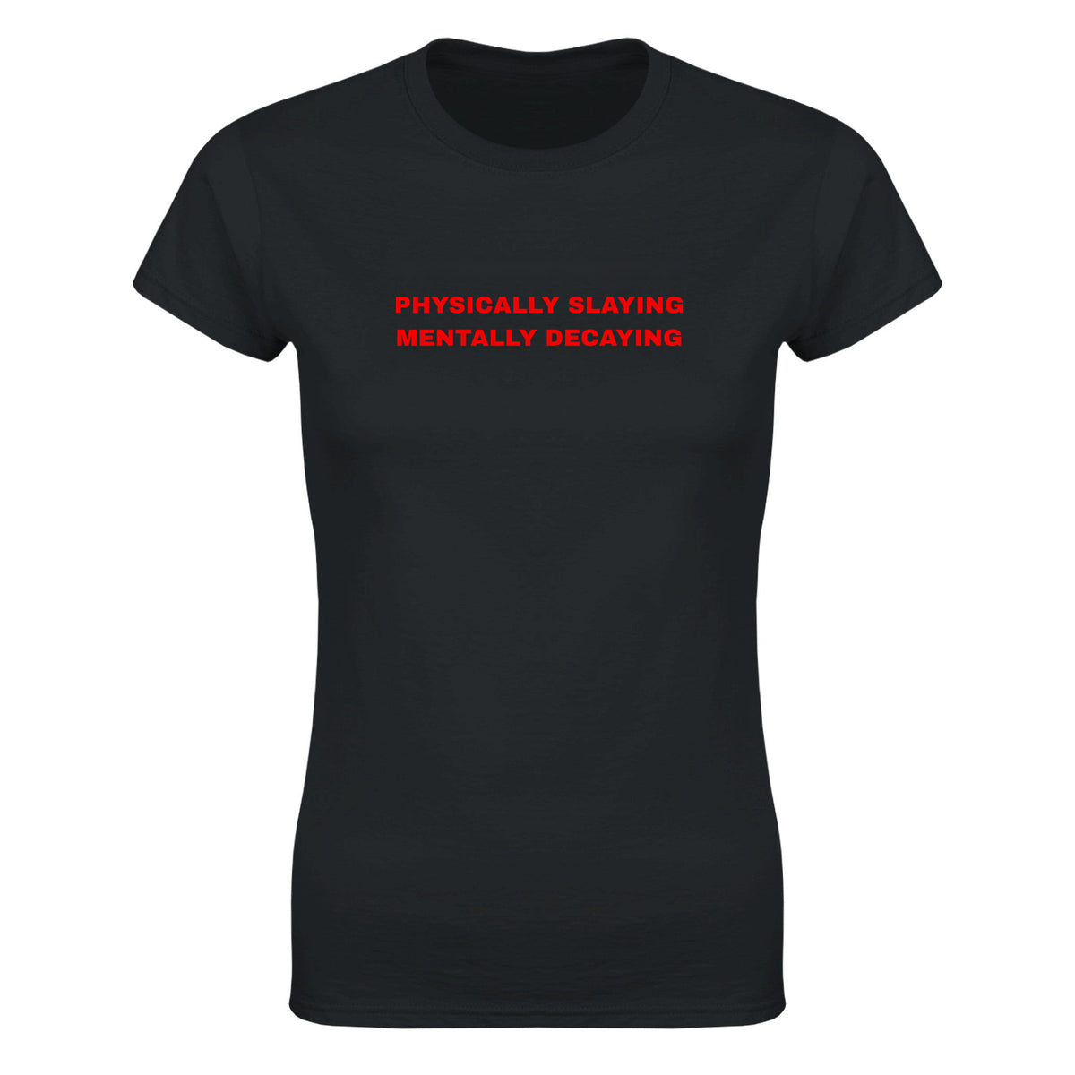 PHYSICALLY SLAYING MENTALLY DECAYING - WOMEN'S TEE – Black