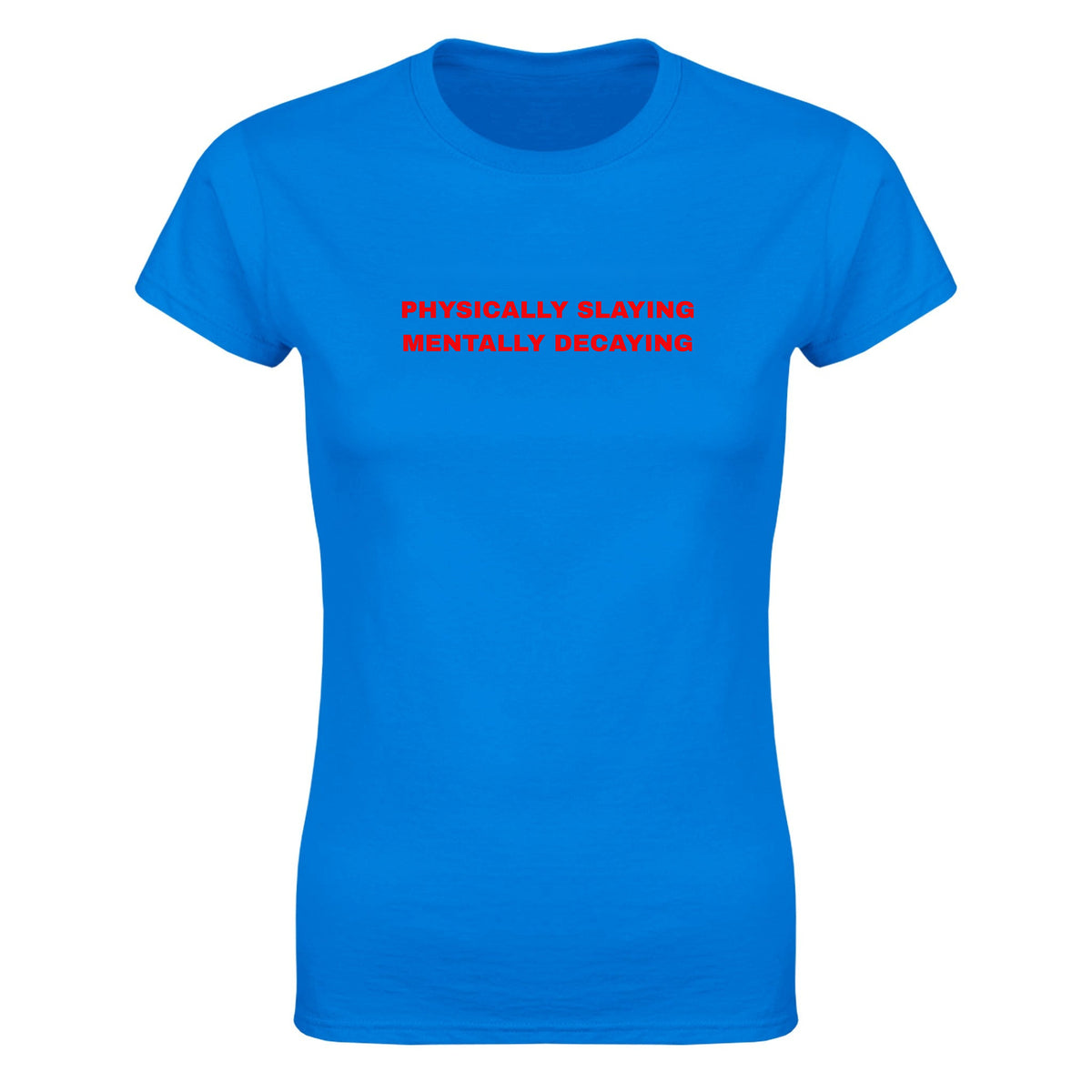 PHYSICALLY SLAYING MENTALLY DECAYING - WOMEN'S TEE – Royal