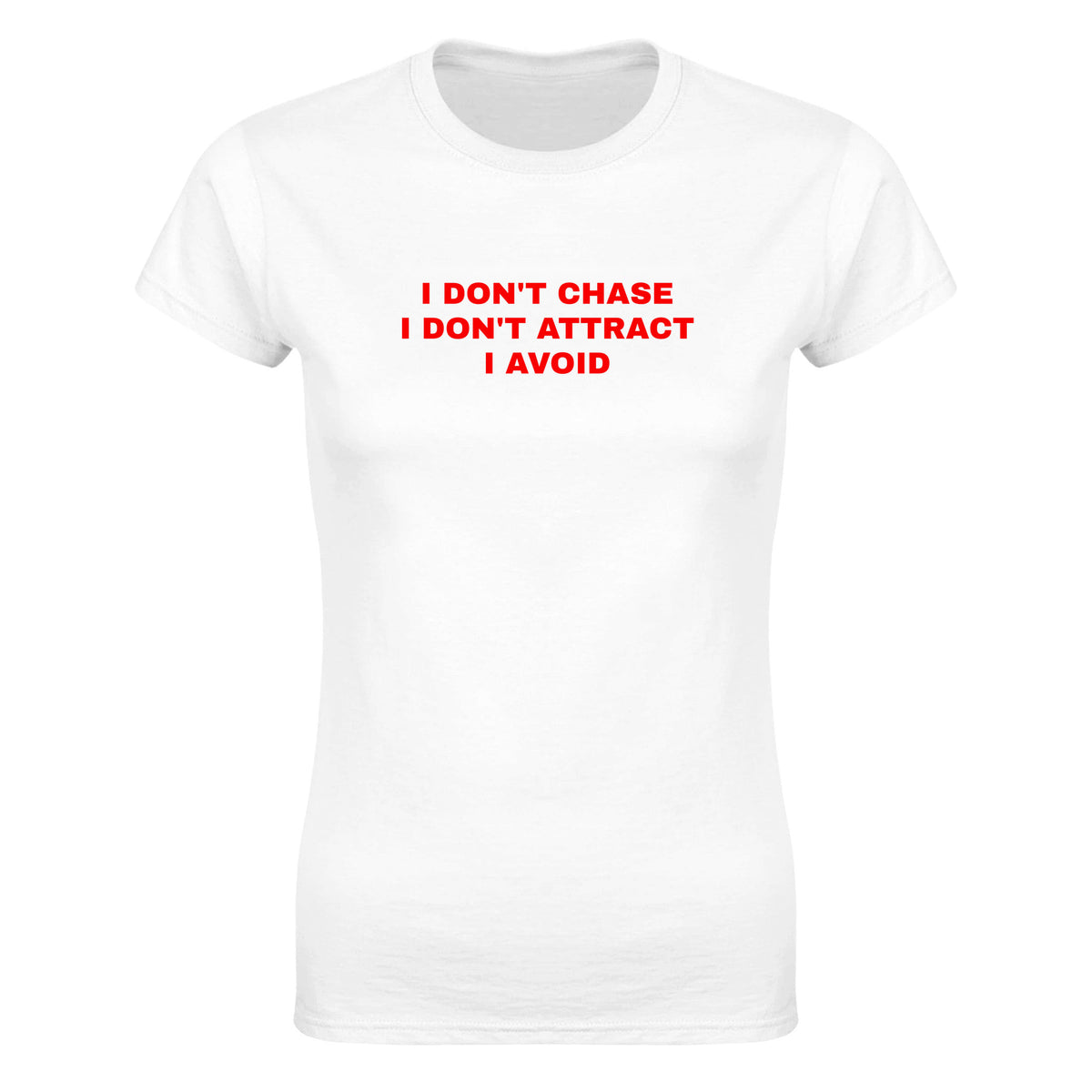 I DON'T CHASE I DON'T ATTRACT I AVOID - WOMEN'S TEE – White