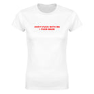 DON'T FUCK WITH ME I FUCK BACK - WOMEN'S TEE – White