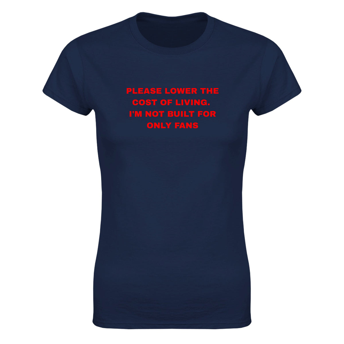 PLEASE LOWER THE COST OF LIVING. I'M NOT BUILT FOR ONLY FANS - WOMEN'S TEE – Navy