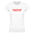DYSLEXICS ARE PEOPLE TOO! - WOMEN'S TEE – White