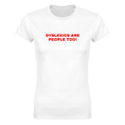 DYSLEXICS ARE PEOPLE TOO! - WOMEN'S TEE – White