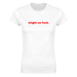 SINGLE AS FUCK. - WOMEN'S TEE – White