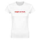 SINGLE AS FUCK. - WOMEN'S TEE – White