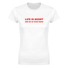 LIFE IS SHORT AND SO IS YOUR PENIS - WOMEN'S TEE – White